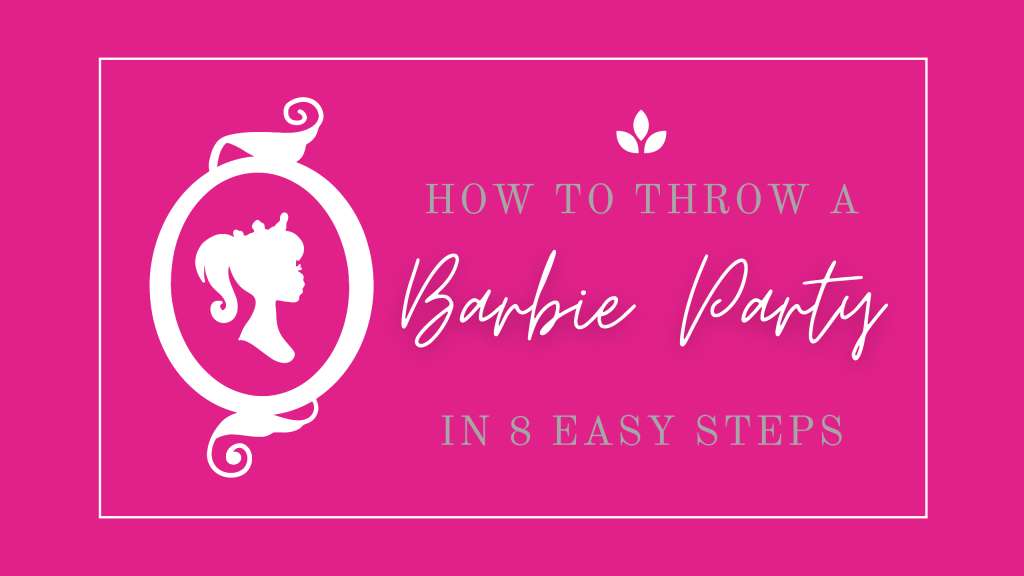 How To Throw A Barbie Party In 8 Easy Stiletto Steps – Teacups and Glitter